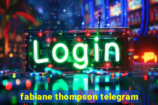 fabiane thompson telegram